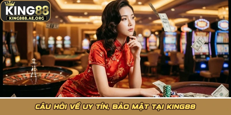 Câu hỏi về uy tín, bảo mật tại KING88 Câu hỏi về uy tín, bảo mật tại KING88